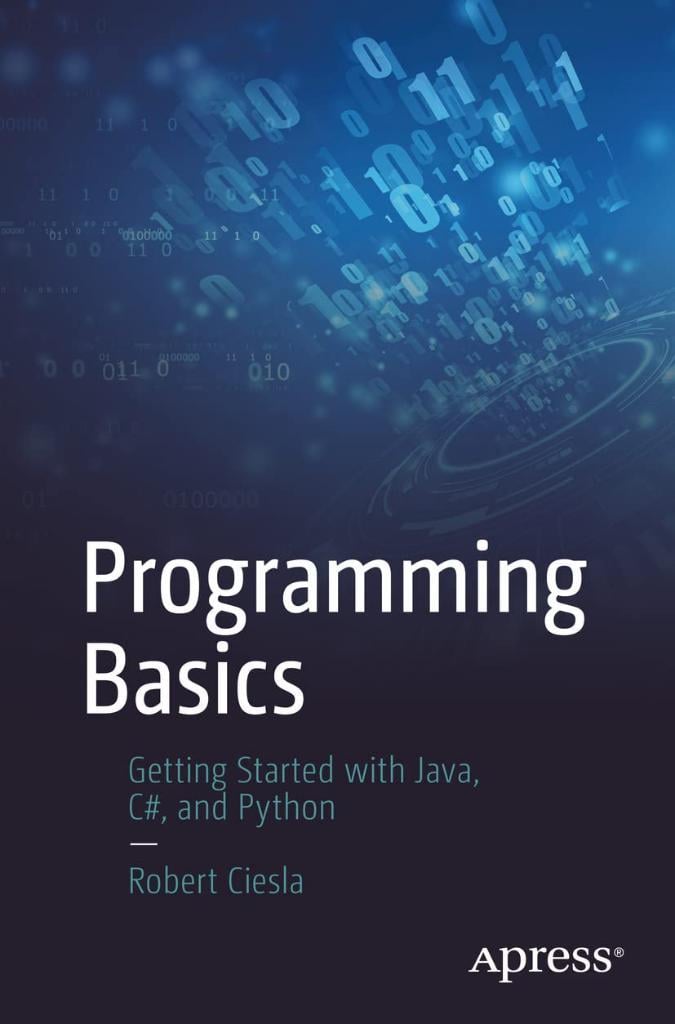 Programming Basics: Getting Started with Java, C#, and Python Robert Ciesla