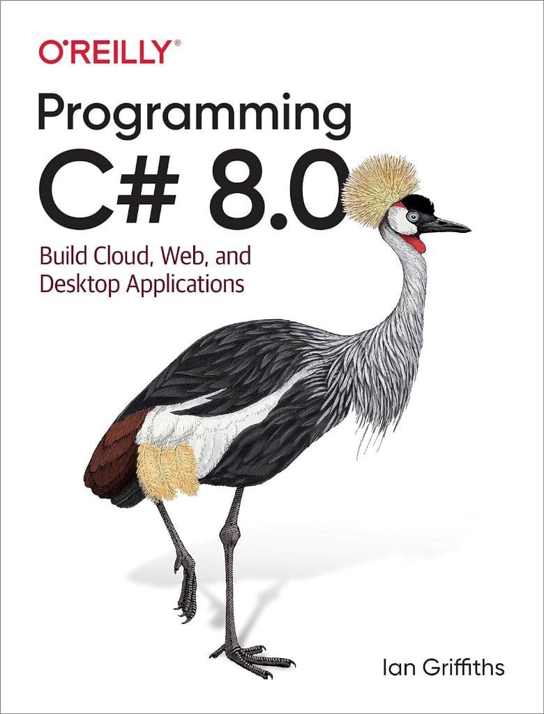 Programming C# 8.0: Build Cloud, Web, and Desktop Applications 1st Edition Ian Griffiths
