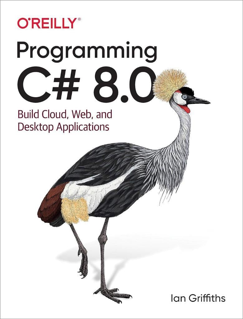 Programming C# 8.0: Build Cloud, Web, and Desktop Applications 1st Edition Ian Griffiths