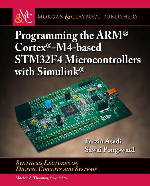 Programming the Arm Cortex-m4-based Stm32f4 Microcontrollers With Simulink (Synthesis Lectures on Digital Circuits and Systems) Asadi Pongswatd