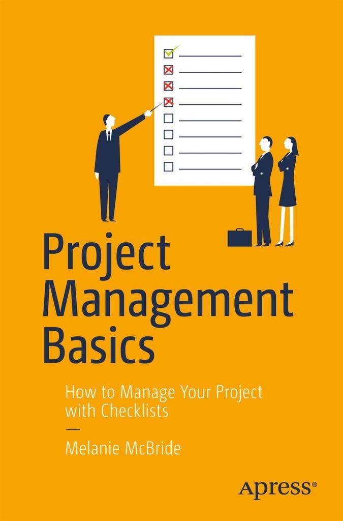 Project Management Basics: How to Manage Your Project with Checklists 1st ed. Edition