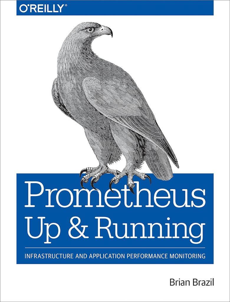 Prometheus: Up & Running: Infrastructure and Application Performance Monitoring Brian Brazil