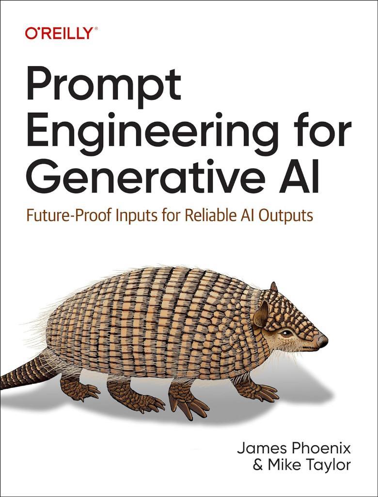 Prompt Engineering for Generative AI: Future-Proof Inputs for Reliable AI Outputs Phoenix Taylor