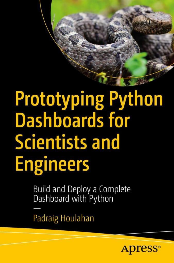 Prototyping Python Dashboards for Scientists and Engineers: Build and Deploy a Complete Dashboard with Python Padraig Houlahan