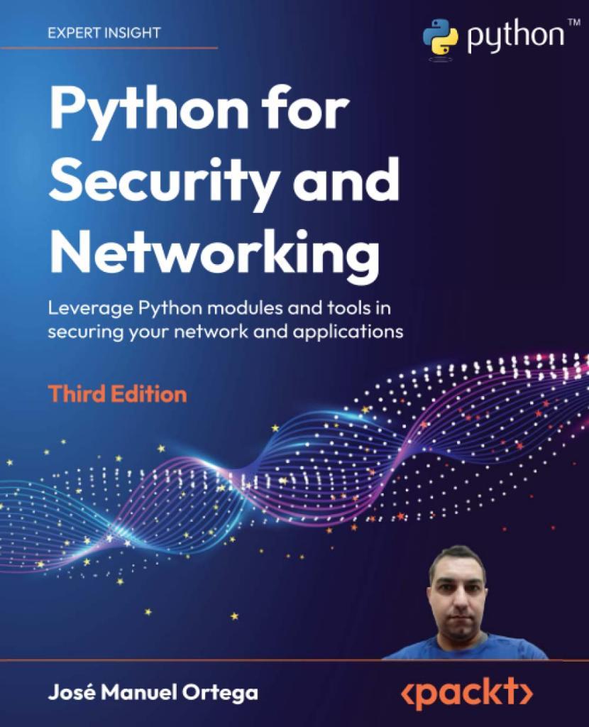 Python for Security and Networking Leverage Python modules and tools in securing your network and applications 3rd ed. José Manuel Ortega
