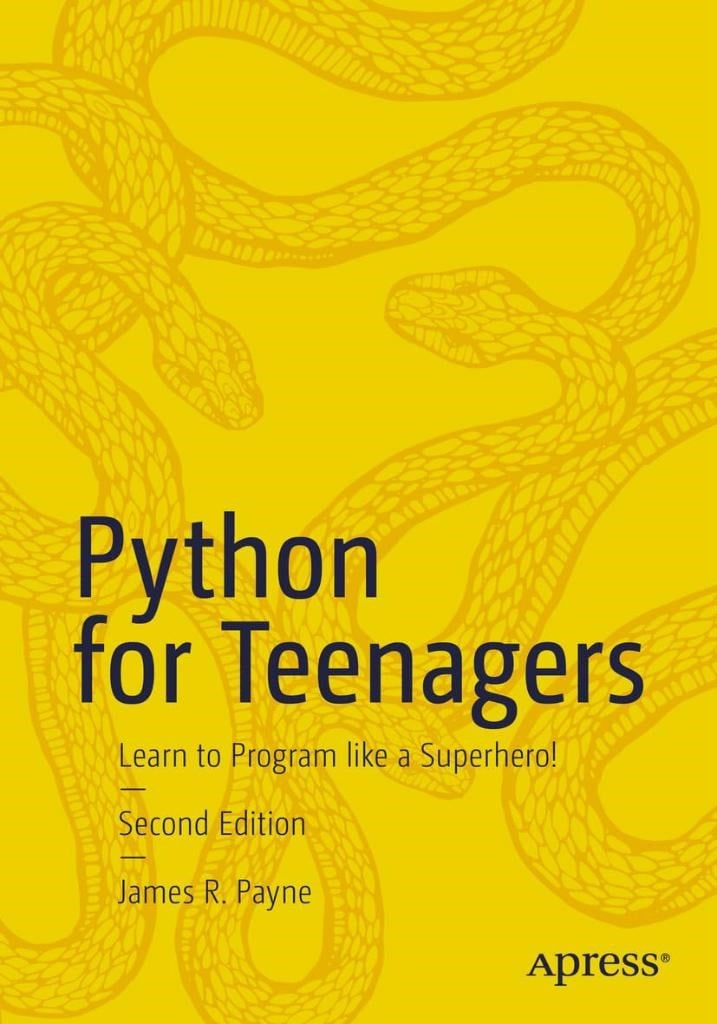 Python for Teenagers: Learn to Program like a Superhero! 2nd ed. James R. Payne