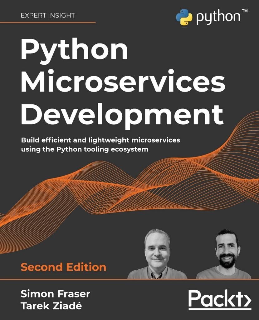 Python Microservices Development Build efficient and lightweight microservices using the Python tooling ecosystem 2nd ed. Fraser Ziadé