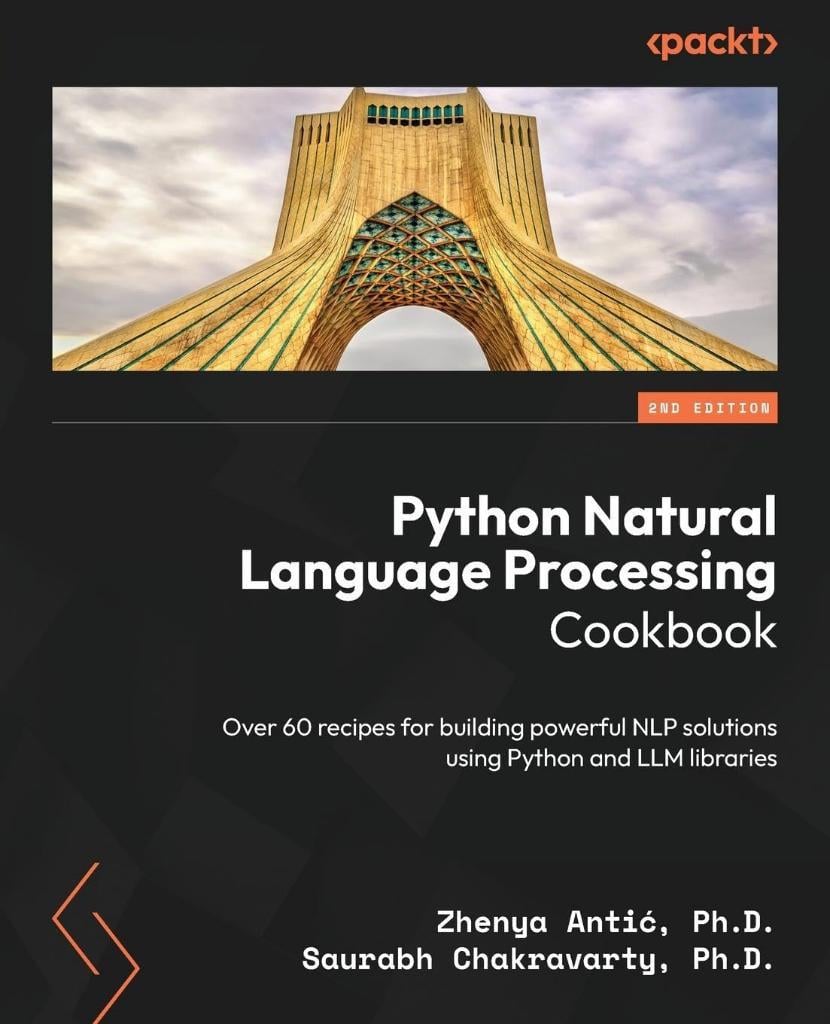Python Natural Language Processing Cookbook: Over 60 recipes for building powerful NLP solutions using Python and LLM libraries 2nd ed. Antić Chakravarty