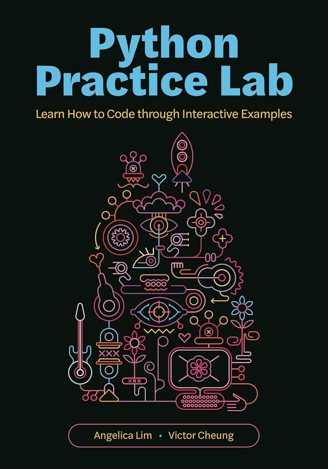 Python Practice Lab: Learn How to Code through Interactive Examples Angelica Lim Victor Cheung