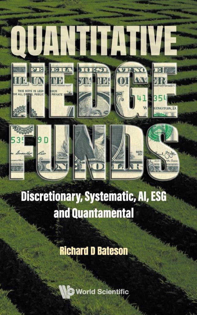 Quantitative Hedge Funds: Discretionary, Systematic, Ai, Esg And Quantamental Richard D Bateson