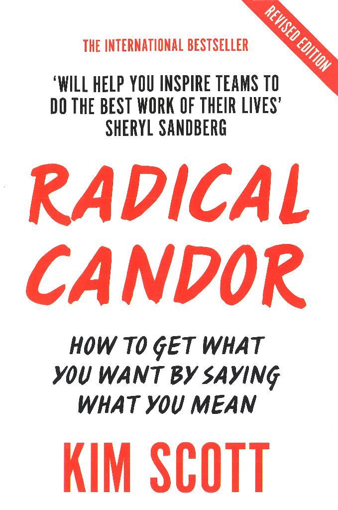 Radical Candor: Fully Revised and Updated Edition  Kim Scott