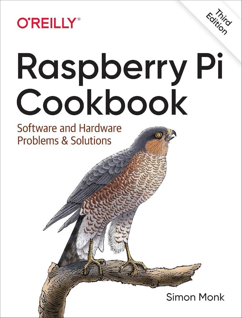 Raspberry Pi Cookbook: Software and Hardware Problems and Solutions 3rd Edition Simon Monk