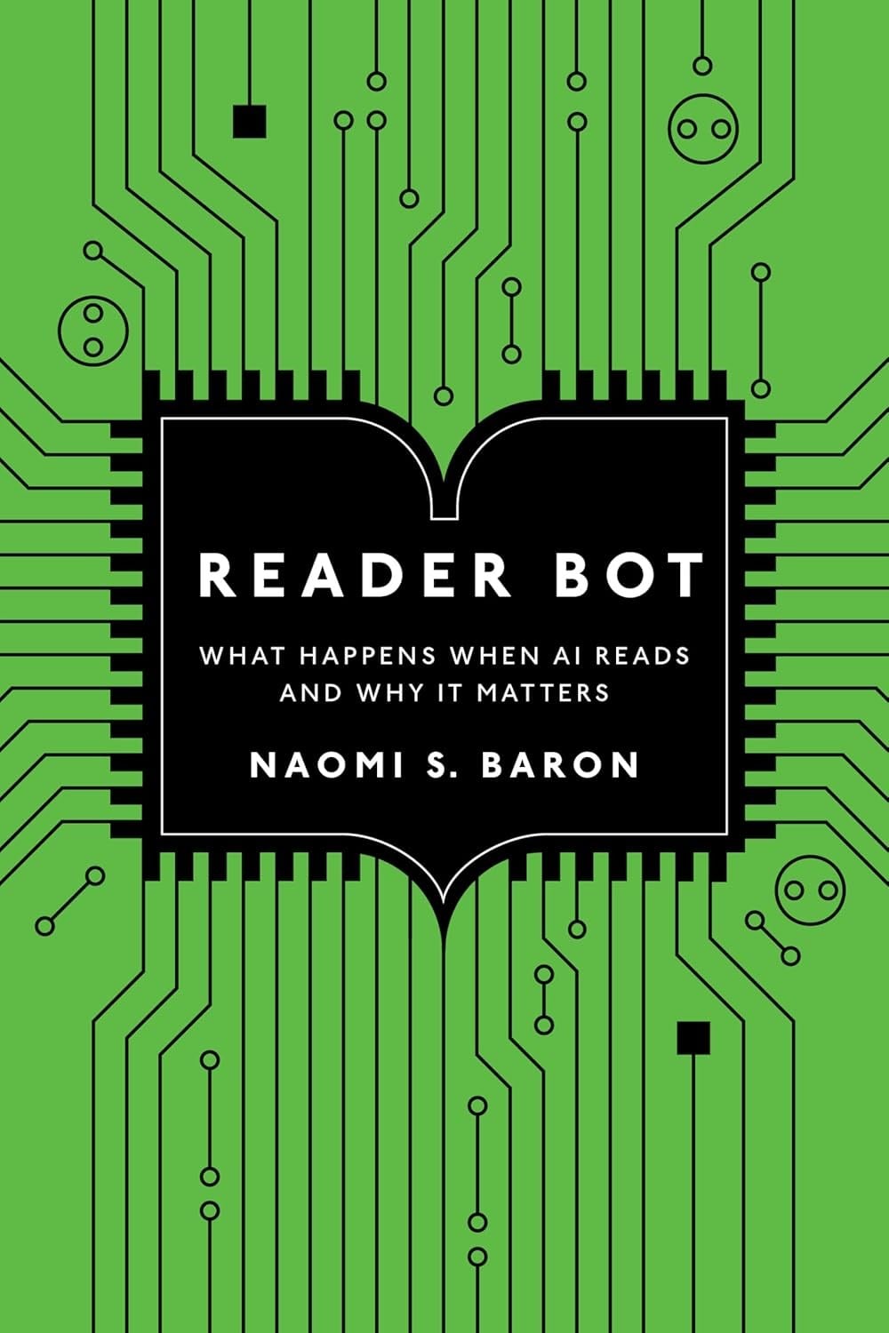 Reader Bot: What Happens When AI Reads and Why It Matters Naomi S. Baron