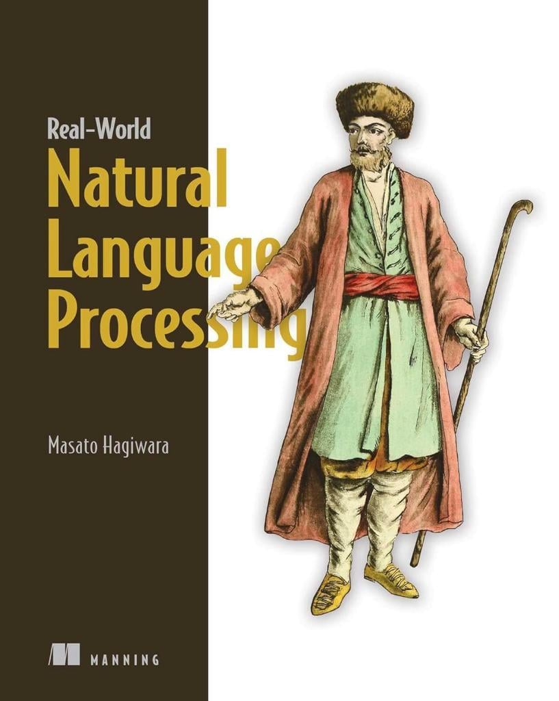 Real-World Natural Language Processing: Practical applications with deep learning Masato Hagiwara