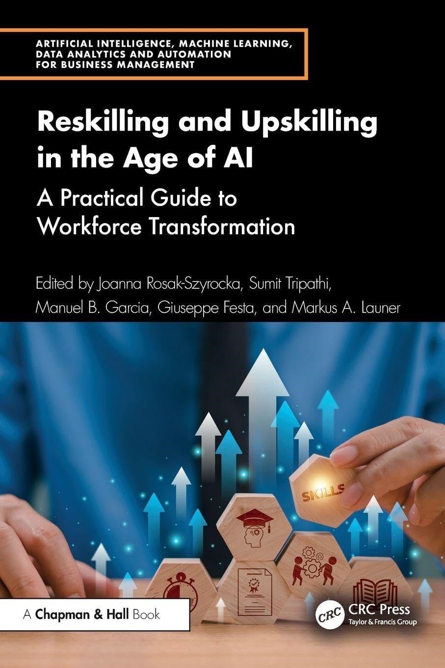 Reskilling and Upskilling in the Age of AI (Artificial Intelligence, Machine Learning, Data Analytics and Automation for Business Management) Rosak-Szyrocka Tripathi