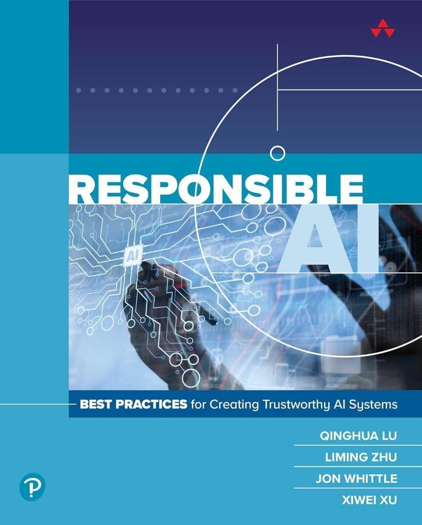 Responsible AI: Best Practices for Creating Trustworthy AI Systems Qinghua Lu Liming Zhu