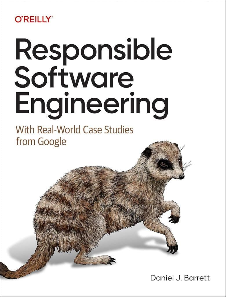 Responsible Software Engineering: With Real-World Case Studies from Google Daniel J. Barrett