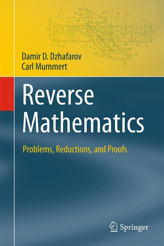 Reverse Mathematics: Problems, Reductions, and Proofs (Theory and Applications of Computability) Damir D. Dzhafarov