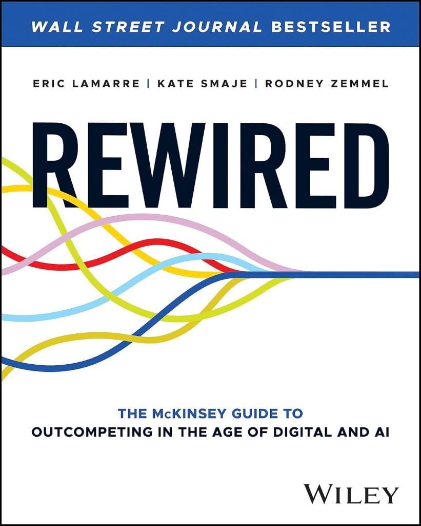 Rewired: The McKinsey Guide to Outcompeting in the Age of Digital and AI Lamarre Smaje