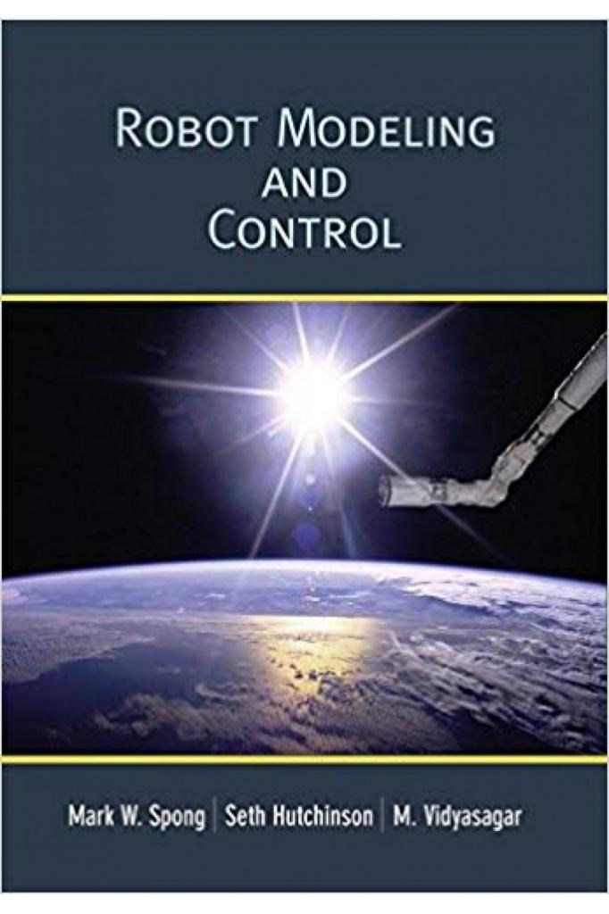 Robot Modelling and Control (mark w. sprong, seth hutchinson, m. vidyasagar)
