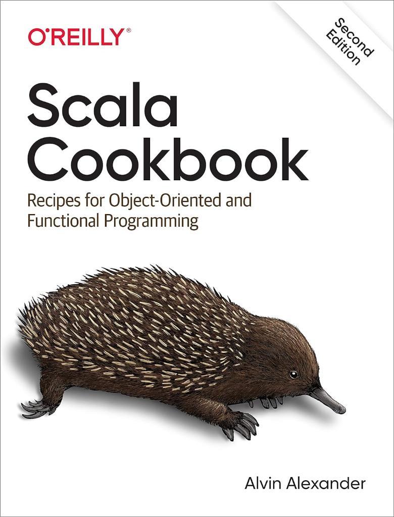 Scala Cookbook: Recipes for Object-Oriented and Functional Programming 2nd Edition Alvin Alexander