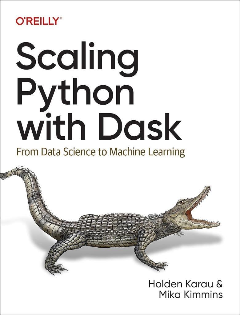 Scaling Python with Dask: From Data Science to Machine Learning Karau Kimmins