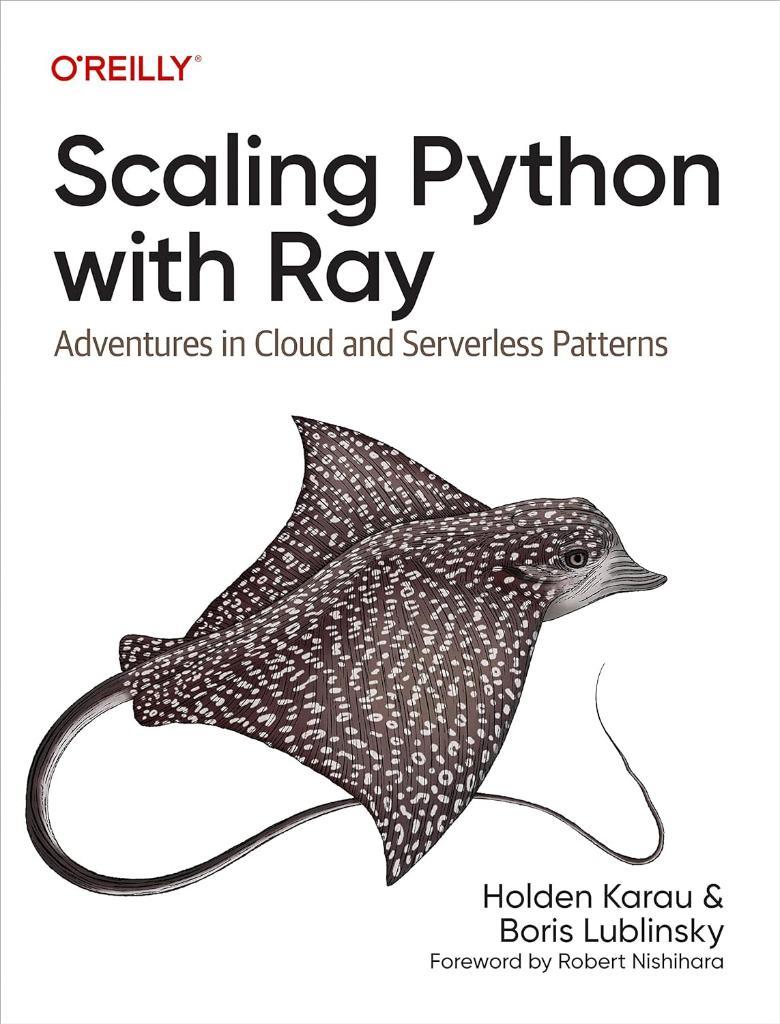 Scaling Python with Ray: Adventures in Cloud and Serverless Patterns Karau Lublinsky