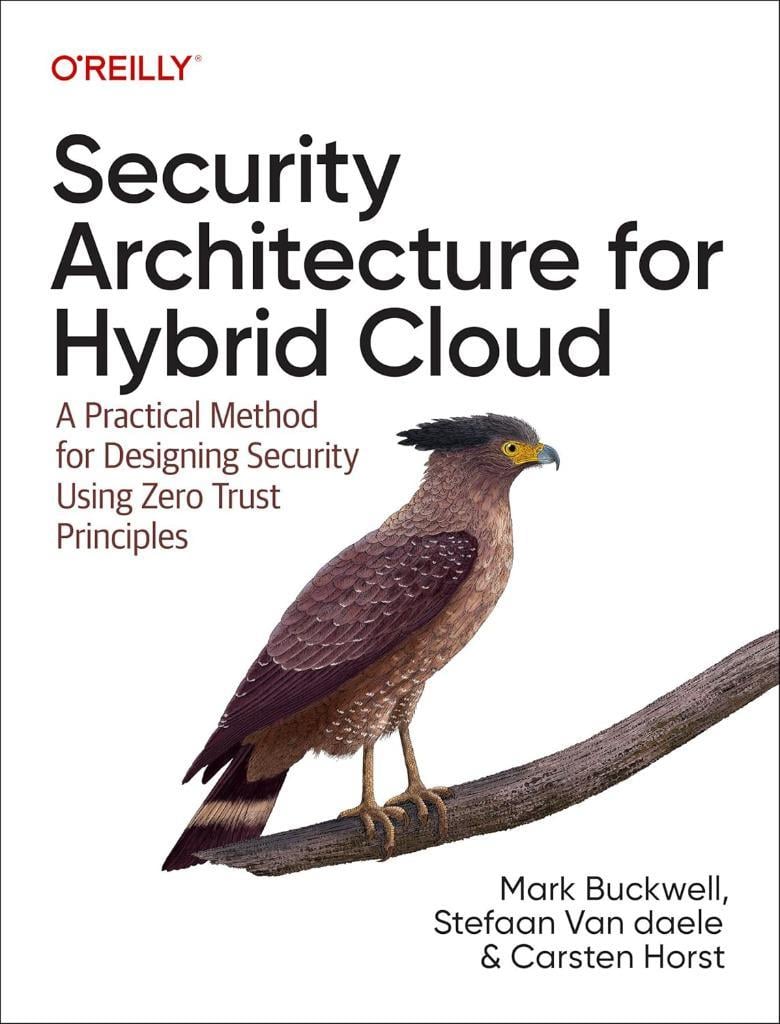 Security Architecture for Hybrid Cloud: A Practical Method for Designing Security Using Zero Trust Principles - Buckwell, Van daele, Horst
