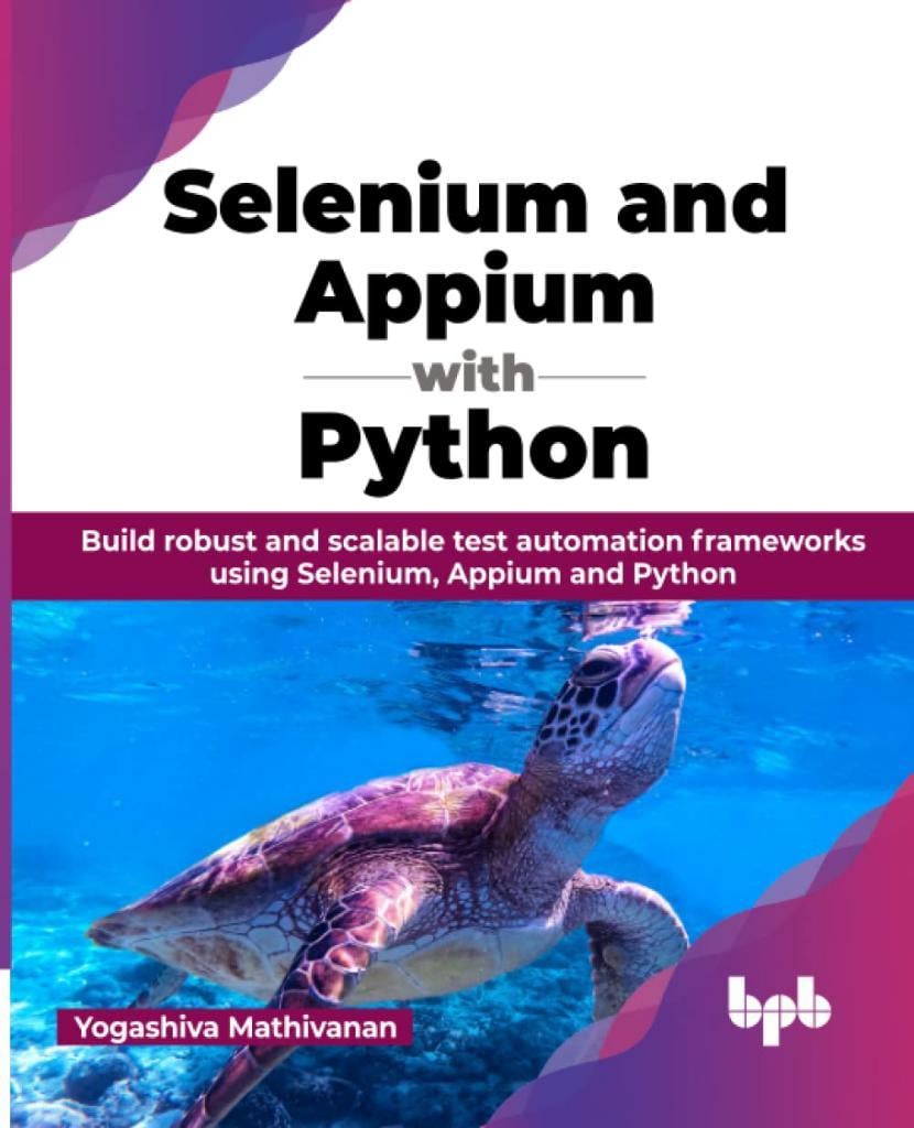 Selenium and Appium with Python: Build robust and scalable test automation frameworks using Selenium, Appium and Python (English Edition) Yogashiva Mathivanan