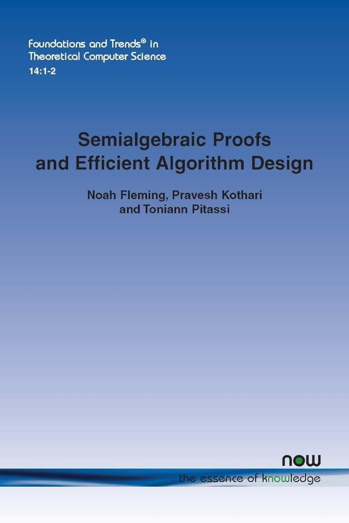 Semialgebraic Proofs and Efficient Algorithm Design Noah Fleming
