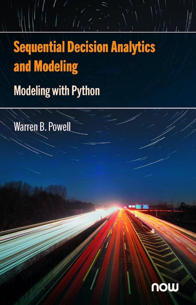 Sequential Decision Analytics and Modeling: Modeling with Python (Foundations and Trends(r) in Technology, Information and Ope) Warren B Powell