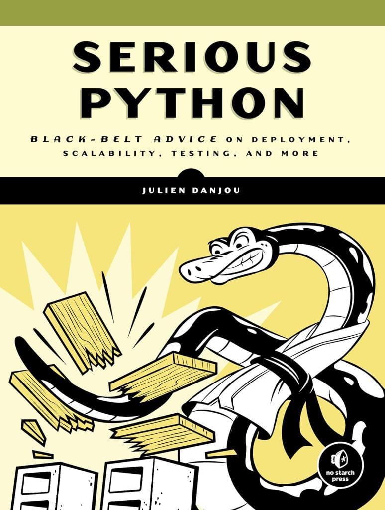 Serious Python: Black-Belt Advice on Deployment, Scalability, Testing, and More Illustrated Edition Julien Danjou