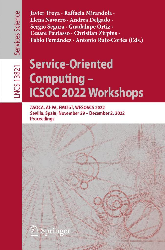Service-Oriented Computing – ICSOC 2022 Workshops: ASOCA, AI-PA, FMCIoT, WESOACS 2022, Sevilla, Spain, November 29 – December 2, 2022 Proceedings (Lecture Notes in Computer Science) Troya Mirandola