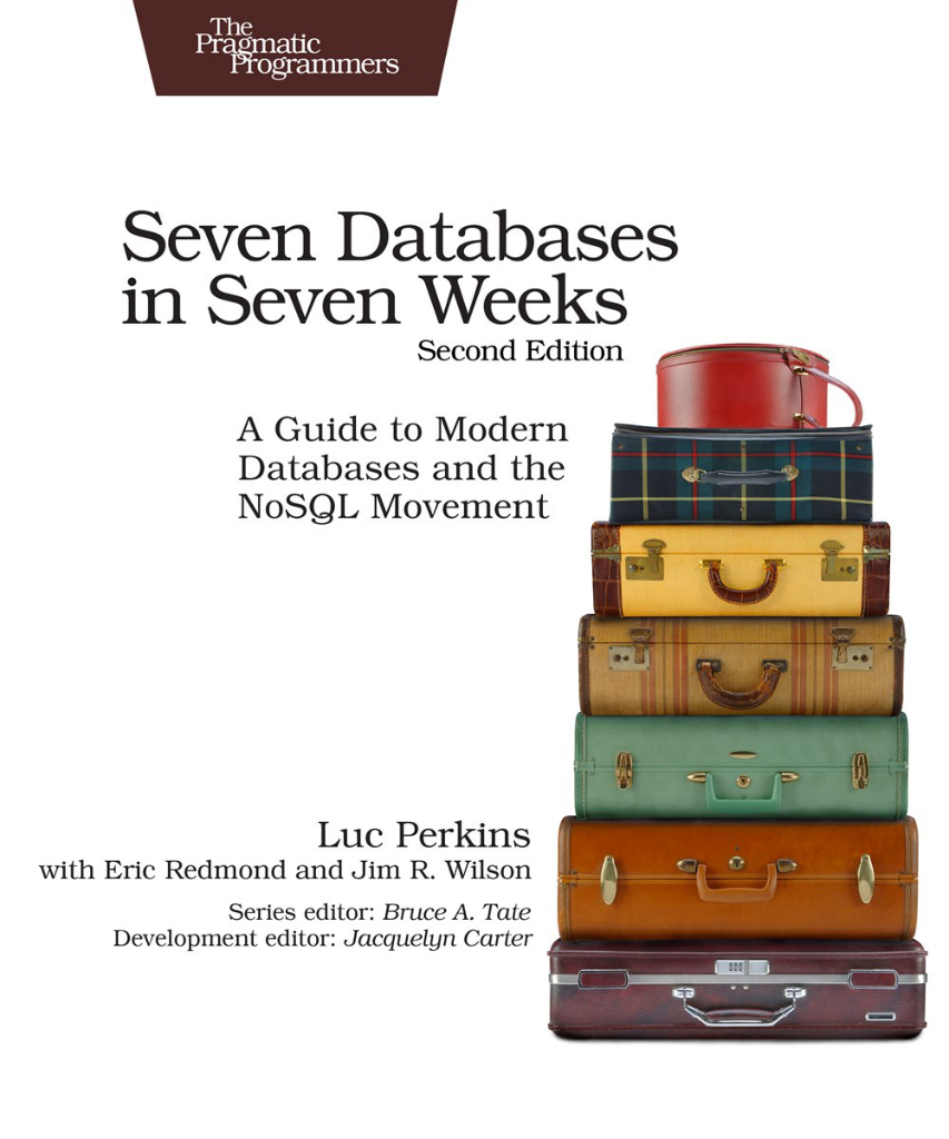 Seven Databases in Seven Weeks, Second Edition Luc Perkins with Eric Redmond and Jim R. Wilson