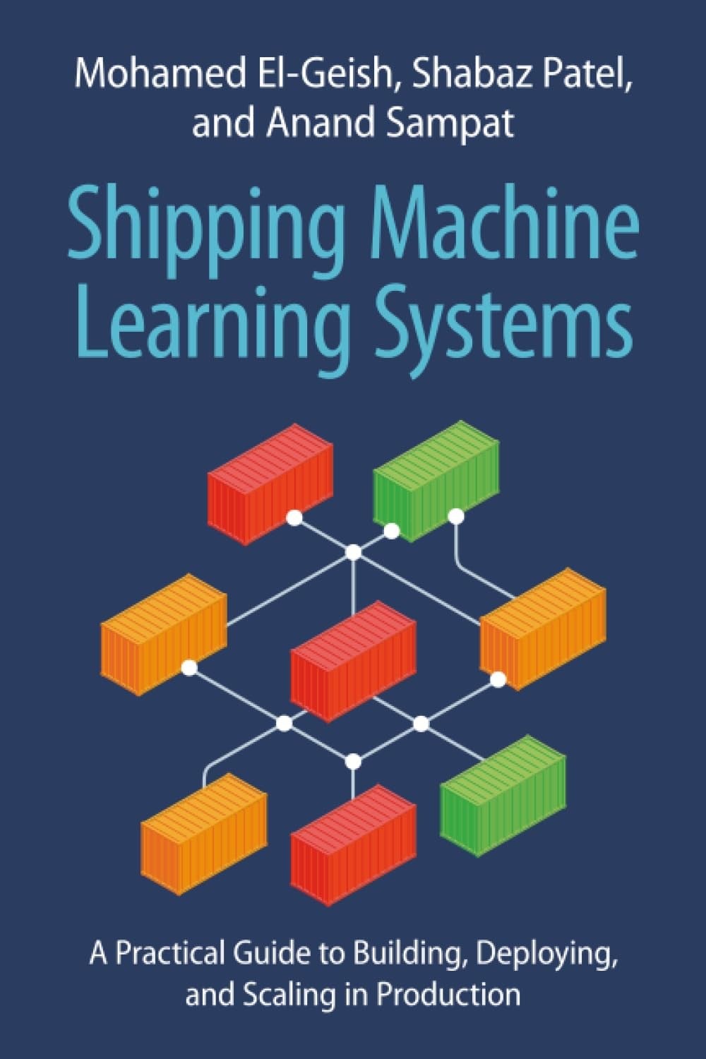 Shipping Machine Learning Systems - El-Geish, Patel, Sampat