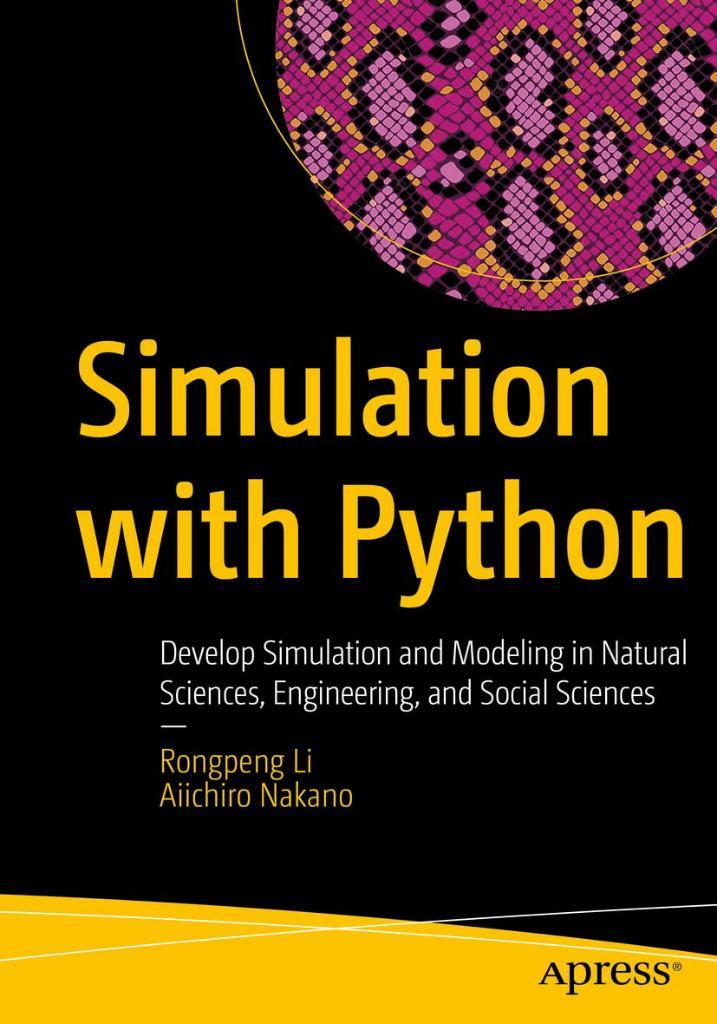 Simulation with Python: Develop Simulation and Modeling in Natural Sciences, Engineering, and Social Sciences Rongpeng Li Nakano