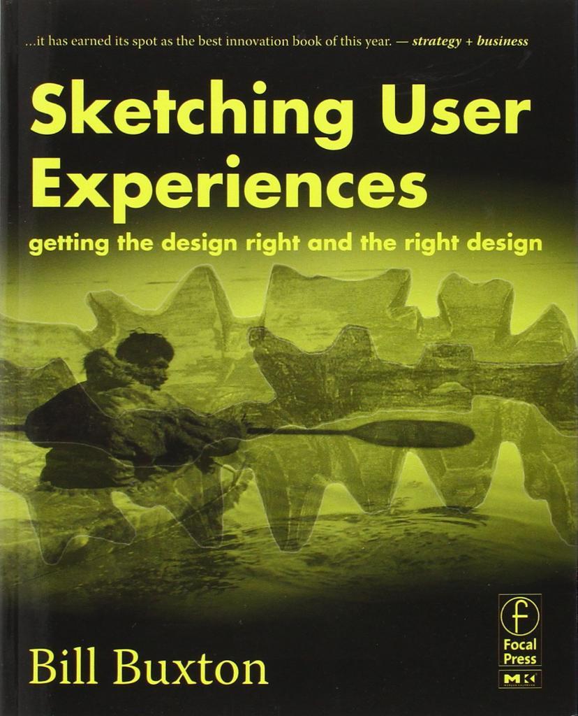 Sketching User Experiences: Getting the Design Right and the Right Design (Interactive Technologies) Bill Buxton