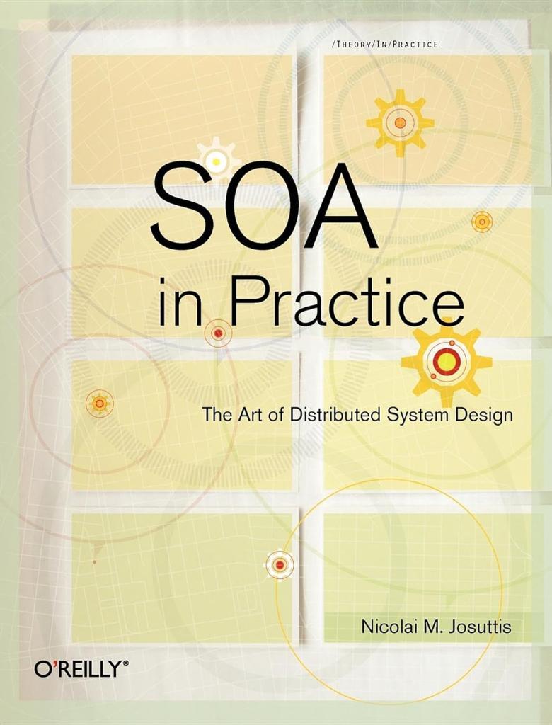 SOA in Practice: The Art of Distributed System Design Nicolai Josuttis Simon St. Laurent