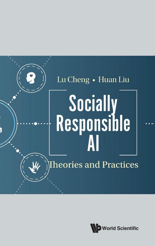 Socially Responsible Ai: Theories And Practices Lu Cheng Huan Liu