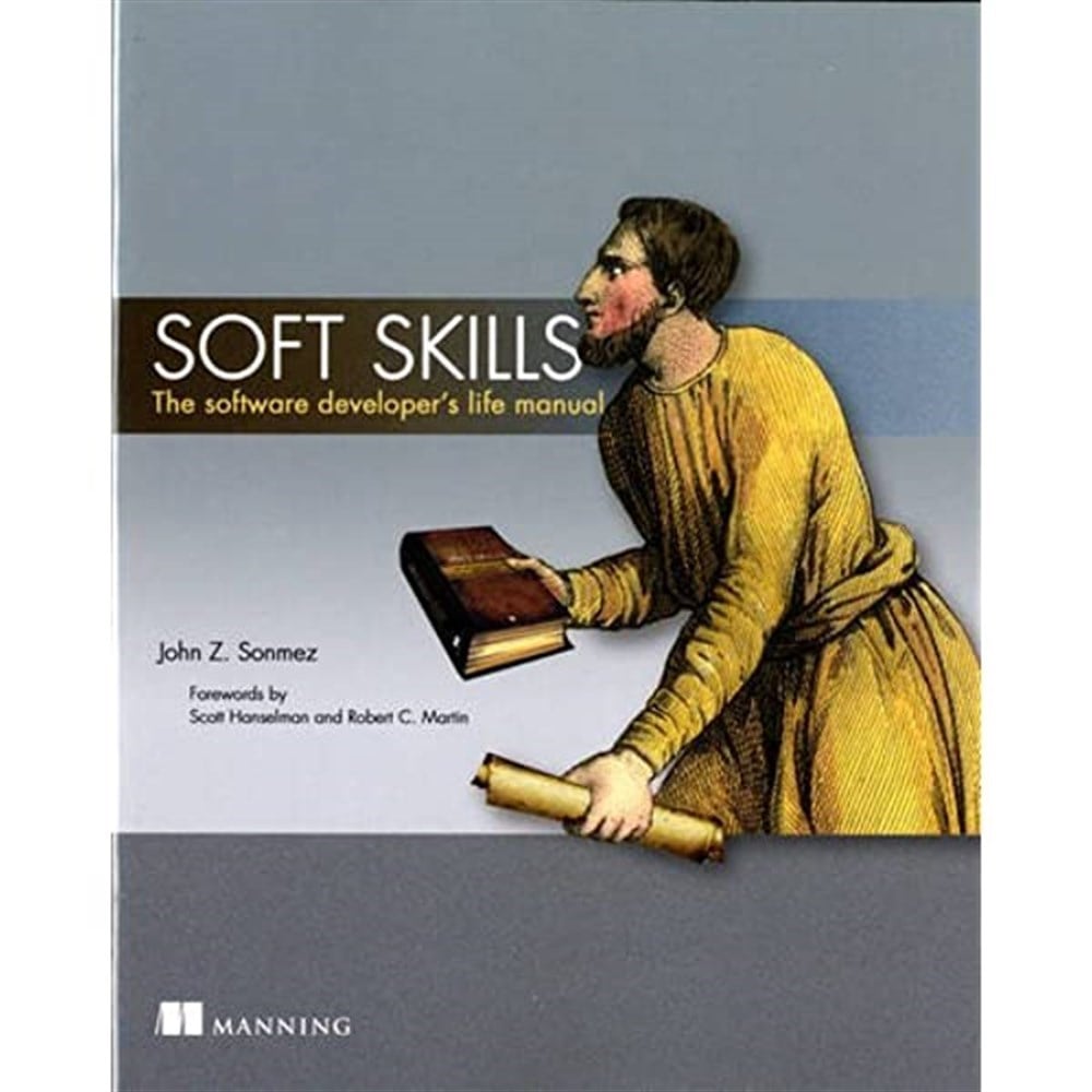 Soft Skills: The Software Developer's Life Manual