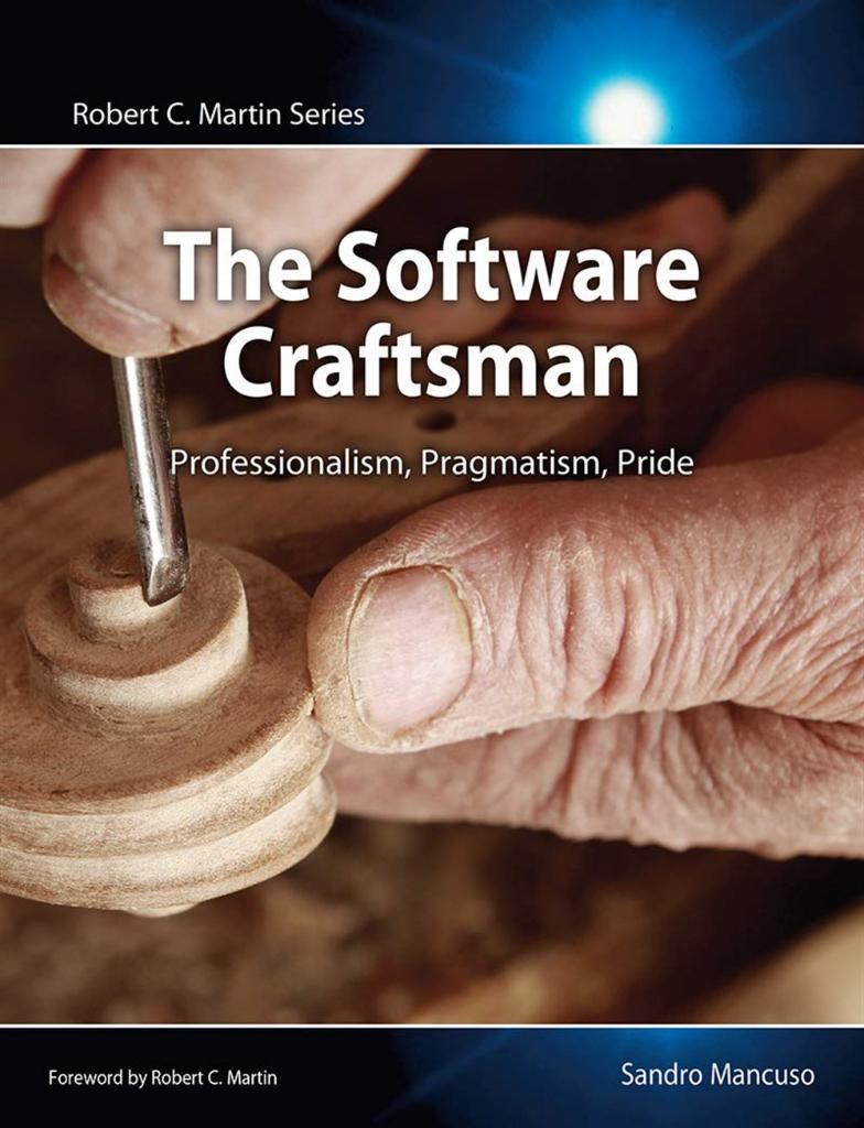 Software Craftsman, The: Professionalism, Pragmatism, Pride (Robert C. Martin Series) Sandro Mancuso