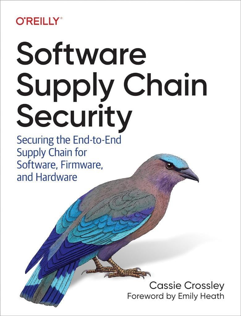 Software Supply Chain Security: Securing the End-to-End Supply Chain for Software, Firmware, and Hardware Cassie Crossley