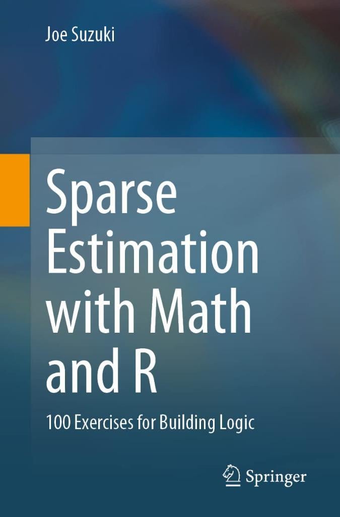 Sparse Estimation with Math and R: 100 Exercises for Building Logic Joe Suzuki