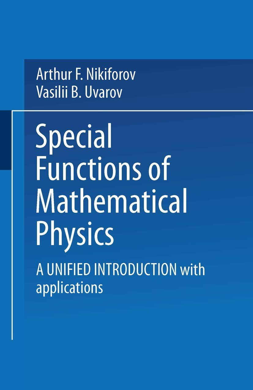 Special Functions of Mathematical Physics: A Unified Introduction with Applications - Nikiforov, Uvarov