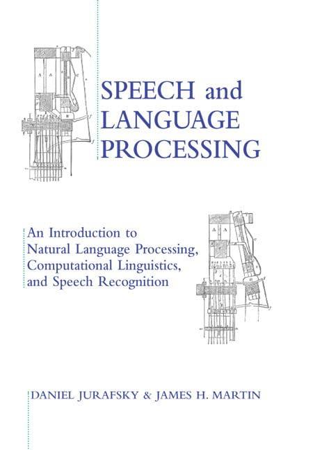 Speech and Language Processing: An Introduction to Natural Language Processing, Computational Linguistics and Speech Recognition Dan Jurafsky & James H. Martin