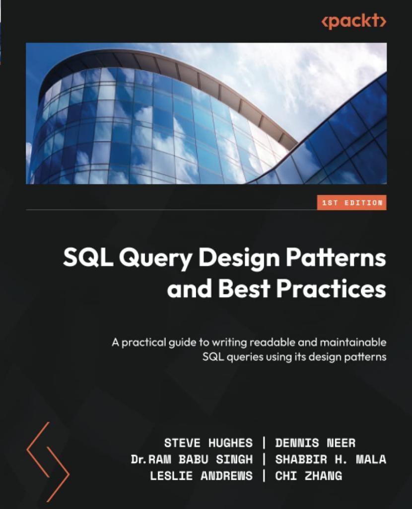 SQL Query Design Patterns and Best Practices: A practical guide to writing readable and maintainable SQL queries using its design patterns  Hughes Neer