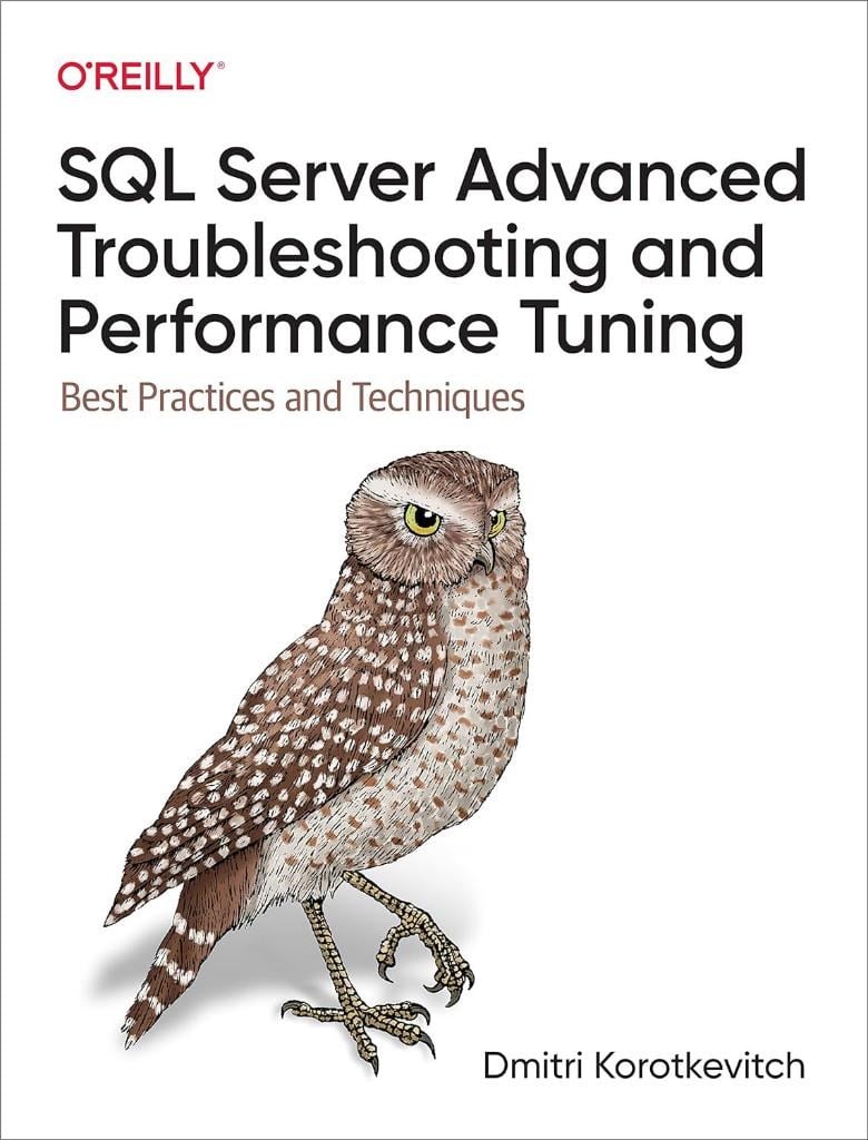 SQL Server Advanced Troubleshooting and Performance Tuning: Best Practices and Techniques Dmitri Korotkevitch