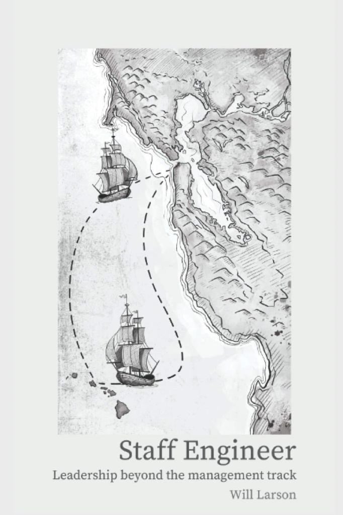 Staff Engineer: Leadership beyond the management track, Will Larson, 2021