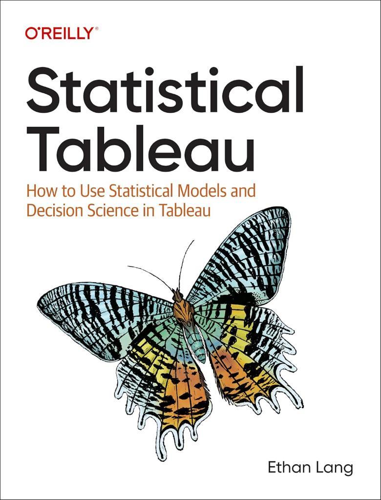 Statistical Tableau: How to Use Statistical Models and Decision Science in Tableau - Ethan Lang