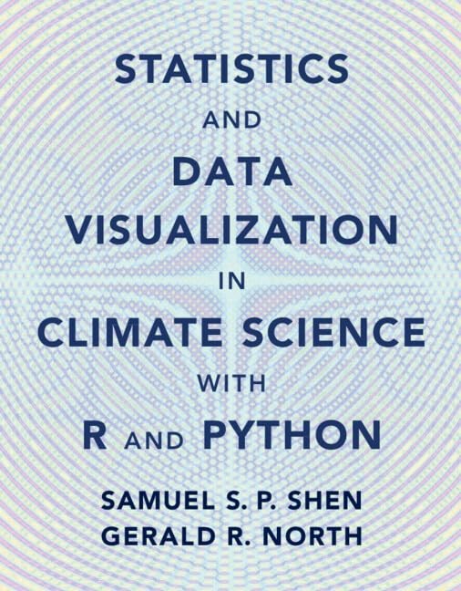Statistics and Data Visualization in Climate Science with R and Python New Edition Shen North